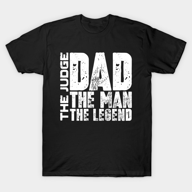 Dad The Man The Judge The Legend T-Shirt by colorsplash